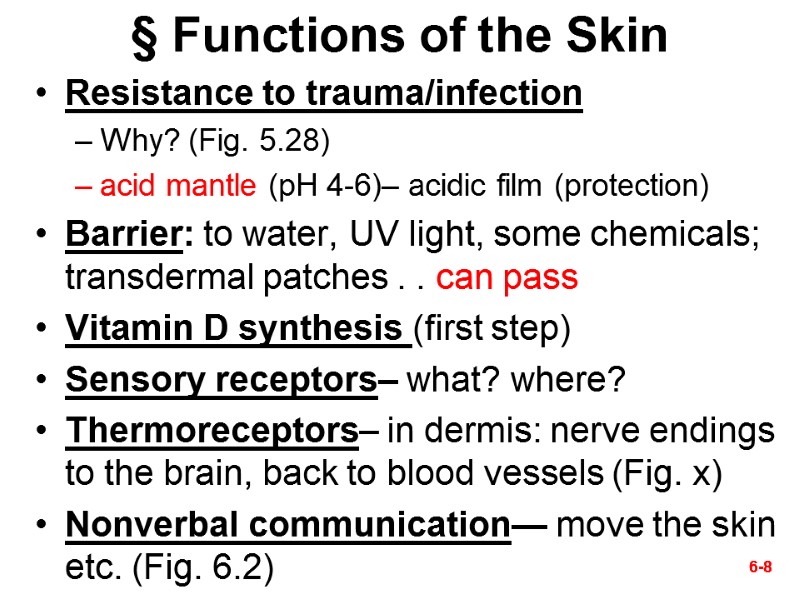 6-8 6-8 § Functions of the Skin Resistance to trauma/infection Why? (Fig. 5.28) acid